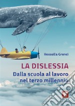 La dislessia. Dalla scuola al lavoro nel terzo millennio libro