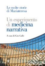 Un esperimento di medicina narrativa. Le molte storie di Mariateresa libro