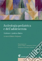 Andrologia pediatrica e dell'adolescenza. Gestione e pratica clinica libro