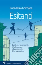 Esitantii. Quello che la pandemia ci ha insegnato sulla psicologia della prevenzione