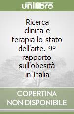 Ricerca clinica e terapia lo stato dell'arte. 9° rapporto sull'obesità in Italia libro