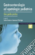 Gastroenterologia ed epatologia pediatrica. Una guida pratica libro