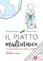 Il piatto multietnico. L'alimentazione che unisce i bambini libro