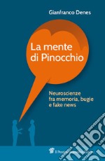 La mente di Pinocchio. Neuroscienze fra memoria, bugie e fake news