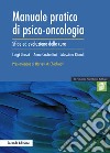 Manuale pratico di psico-oncologia. Sfide ed evoluzione delle cure libro