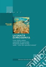 La sanità di prossimità. Case della salute, case e ospedali di comunità, farmacie multi-servizi nelle città dei «quindici minuti» libro