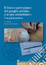 Il blocco percutaneo del ganglio stellato a scopo antiaritmico. Una guida pratica libro