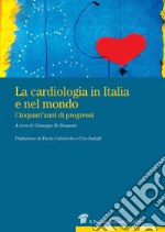 La cardiologia in Italia e nel mondo. Cinquant'anni di progressi libro