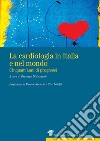 La cardiologia in Italia e nel mondo. Cinquant'anni di progressi libro di Di Pasquale G. (cur.)