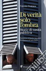 Di verità solo l'ombra. Storie di sanità pubblica