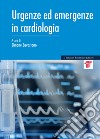 Urgenze ed emergenze in cardiologia libro