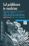 Sul pubblicare in medicina. Impact factor, open access, peer review, predatory journal e altre creature misteriose libro di De Fiore Luca