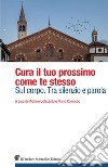 Cura il tuo prossimo come te stesso. Sul corpo. Tra silenzio e parola libro