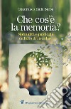 Che cos'è la memoria? Normalità e patologia dell'atto di ricordare libro di Dalla Barba Gianfranco