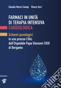 Farmaci in unità di terapia intensiva cardiologica. Schemi posologici in uso presso l'Utic dell'Ospedale Papa Giovanni XXIII di Bergamo