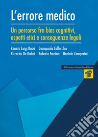 L'errore medico. Un percorso tra bias cognitivi, aspetti etici e conseguenze legali libro