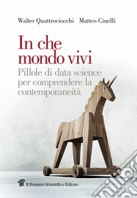 In che mondo vivi. Pillole di data science per comprendere la contemporaneità libro