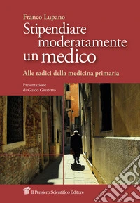 Stipendiare moderatamente un medico. Alle radici della medicina primaria libro