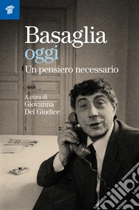 Basaglia oggi. Un pensiero necessario libro