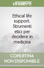Ethical life support. Strumenti etici per decidere in medicina libro