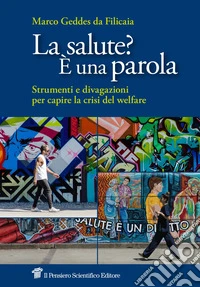 Salute? È una parola. Strumenti e divagazioni per capire la crisi del welfare