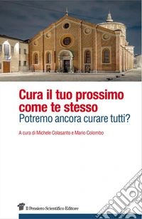 Cura il tuo prossimo come te stesso. Potremo ancora curare tutti? libro