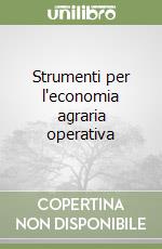 Strumenti per l'economia agraria operativa libro