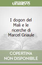 I dogon del Mali e le ricerche di Marcel Griaule libro