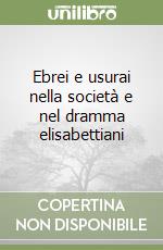 Ebrei e usurai nella società e nel dramma elisabettiani libro