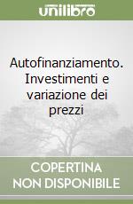 Autofinanziamento. Investimenti e variazione dei prezzi libro