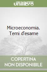 Microeconomia. Temi d'esame libro