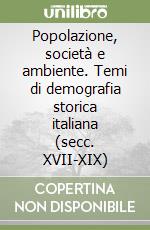 Popolazione, società e ambiente. Temi di demografia storica italiana (secc. XVII-XIX) libro