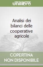 Analisi dei bilanci delle cooperative agricole libro