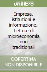 Impresa, istituzioni e informazione. Letture di microeconomia non tradizionali libro