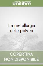 La metallurgia delle polveri