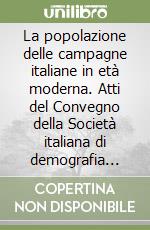 La popolazione delle campagne italiane in età moderna. Atti del Convegno della Società italiana di demografia storica (Torino, 3-5 dicembre 1987) libro