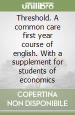 Threshold. A common care first year course of english. With a supplement for students of economics