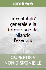 La contabilità generale e la formazione del bilancio d'esercizio libro