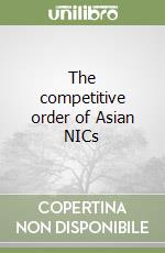 The competitive order of Asian NICs libro