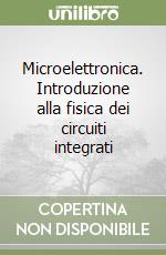 Microelettronica. Introduzione alla fisica dei circuiti integrati libro