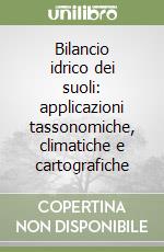 Bilancio idrico dei suoli: applicazioni tassonomiche, climatiche e cartografiche