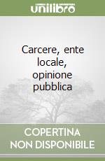 Carcere, ente locale, opinione pubblica libro