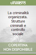 La criminalità organizzata. Strutture criminali e controllo sociale