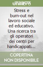 Stress e burn-out nel lavoro sociale ed educativo. Una ricerca tra gli operatori dei centri per handicappati gravi