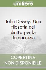 John Dewey. Una filosofia del diritto per la democrazia libro