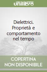 Dielettrici. Proprietà e comportamento nel tempo libro