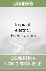 Impianti elettrici. Esercitazioni