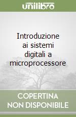 Introduzione ai sistemi digitali a microprocessore libro