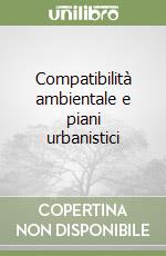 Compatibilità ambientale e piani urbanistici libro