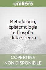 Metodologia, epistemologia e filosofia della scienza